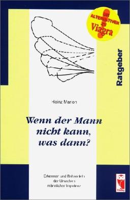 Wenn der Mann nicht kann, was dann?: Erkennen und Behandeln der Ursachen männlicher Impotenz