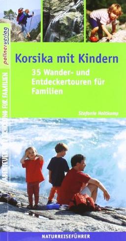 Korsika mit Kindern: 35 Wander- und Entdeckertouren für Familien