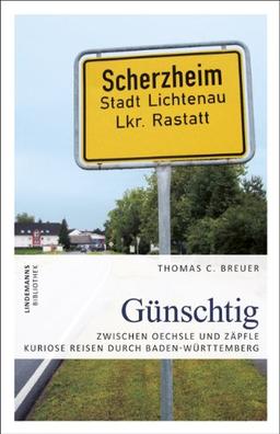 Günschtig: Zwischen Oechsle und Zäpfle - Kuriose Reisen durch Baden-Württemberg