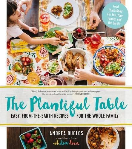 The Plantiful Table: Easy, From-the-Earth Recipes for the Whole Family