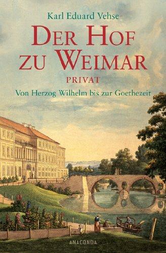 Der Hof zu Weimar privat. Von Herzog Wilhelm bis zur Goethezeit