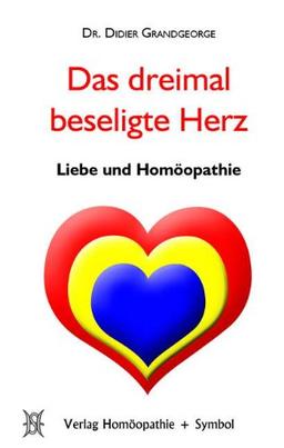 Das dreimal beseligte Herz: Liebe und Homöopathie