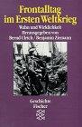 Frontalltag im Ersten Weltkrieg. Wahn und Wirklichkeit. Quellen und Dokumente.