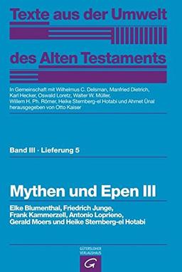 Texte aus der Umwelt des  Alten Testaments, Bd 3: Weisheitstexte, Mythen und Epen: Mythen und Epen III