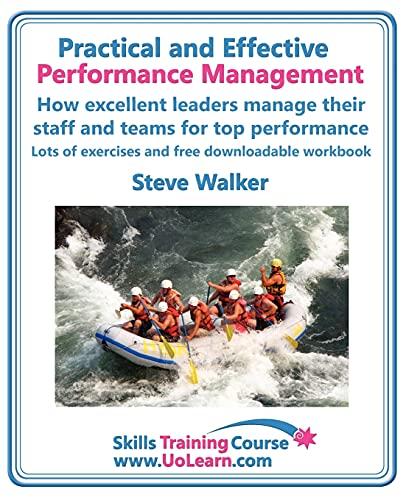 Practical and Effective Performance Management. How Excellent Leaders Manage and Improve Their Staff, Employees and Teams by Evaluation, Appraisal ... Management Skills (Skills Training Course)