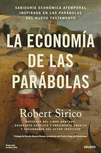 La economía de las parábolas: Sabiduría económica atemporal inspirada en las parábolas del Nuevo Testamento (Deusto)