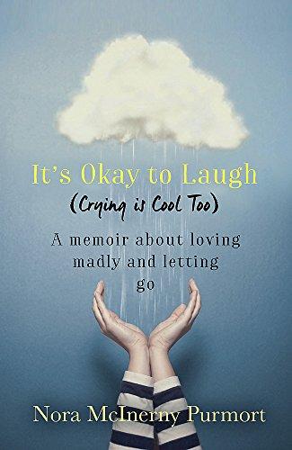 It's Okay to Laugh (Crying is Cool Too): A memoir about loving madly and letting go