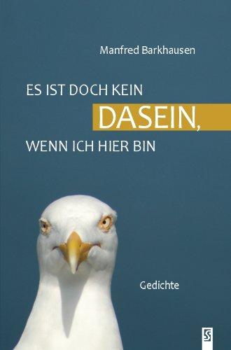 Das ist doch kein Dasein, wenn ich hier bin