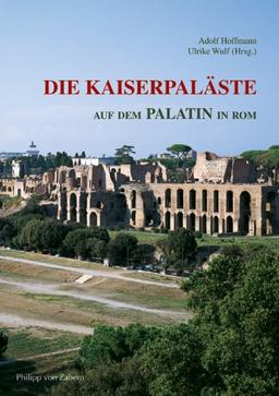 Die Kaiserpaläste auf dem Palatin in Rom: Das Zentrum der römischen Welt und seine Bauten