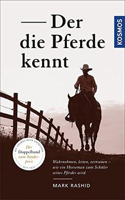 Der die Pferde kennt: Wahrnehmen, leiten, vertrauen - wie ein Horseman zum Schüler seines Pferdes wird