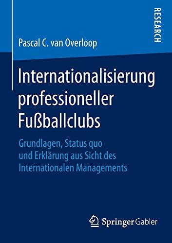 Internationalisierung professioneller Fußballclubs: Grundlagen, Status quo und Erklärung aus Sicht des Internationalen Managements