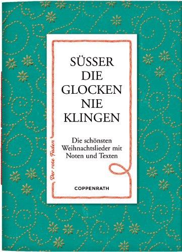 Süßer die Glocken nie klingen: Die schönsten Weihnachtslieder mit Noten und Texten