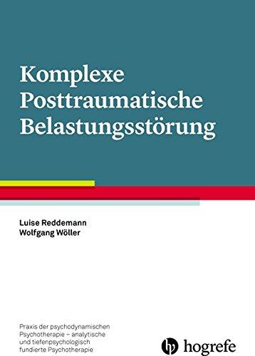 Komplexe Posttraumatische Belastungstörung (Praxis der psychodynamischen Psychotherapie - analytische und tiefenpsychologisch fundierte Psychotherapie)