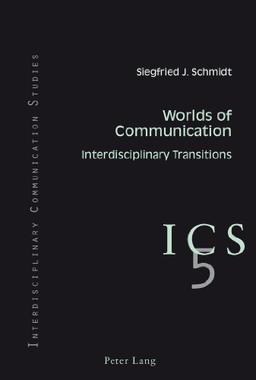 Worlds of Communication: Interdisciplinary Transitions- In collaboration with Colin B. Grant and Tino G.K. Meitz (Interdisciplinary Communication Studies)