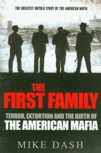 The First Family: Terror, Extortion and the Birth of the American Mafia