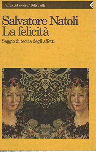 La felicità. Saggio di teoria degli affetti (Campi del sapere)