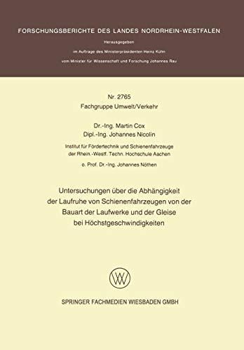 Untersuchungen über die Abhängigkeit der Laufruhe von Schienenfahrzeugen von der Bauart der Laufwerke und der Gleise bei Höchstgeschwindigkeiten ... Landes Nordrhein-Westfalen, 2756, Band 2756)