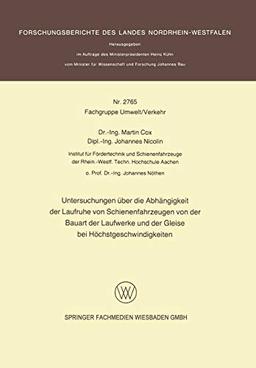 Untersuchungen über die Abhängigkeit der Laufruhe von Schienenfahrzeugen von der Bauart der Laufwerke und der Gleise bei Höchstgeschwindigkeiten ... Landes Nordrhein-Westfalen, 2756, Band 2756)