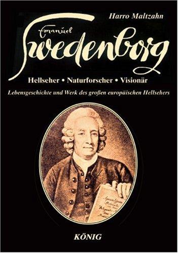 Swedenborg - Hellseher, Naturforscher, Visionär: Lebensgeschichte und Werk des grossen europäischen Hellsehers