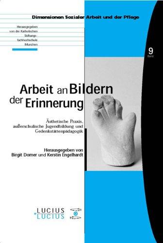 Arbeit an Bildern der Erinnerung: Ästhetische Praxis, außerschulische Jugendbildung und Gedenkstättenpädagogik