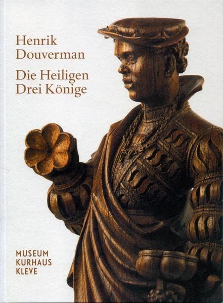 Henrik Douverman: Die Heiligen Drei Könige (Schriftenreihe Museum Kurhaus Kleve-Ewald-Mataré-Sammlung)