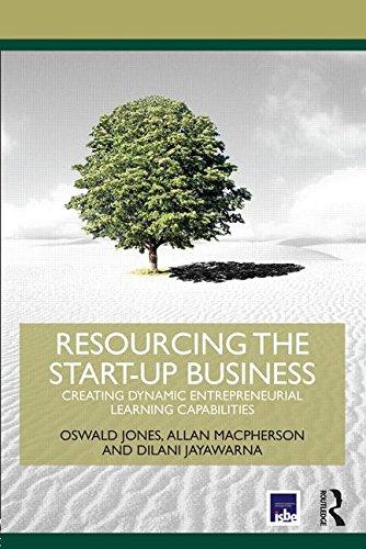 Resourcing the Start-Up Business: Creating Dynamic Entrepreneurial Learning Capabilities (Routledge-ISBE Masters in Entrepreneurship)