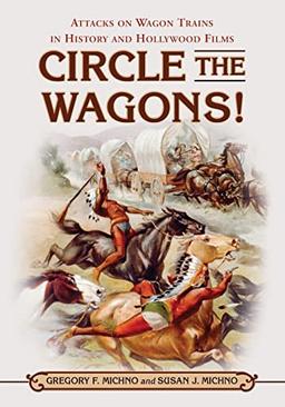 Circle the Wagons!: Attacks on Wagon Trains in History and Hollywood Films