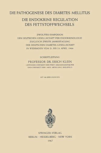 Die Pathogenese des Diabetes Mellitus: Die Endokrine Regulation des Fettstoffwechsels Zwölftes Symposion der Deutschen Gesellschaft für Endokrinologie ... Gesellschaft für Endokrinologie, 12, Band 12)