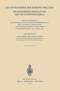 Die Pathogenese des Diabetes Mellitus: Die Endokrine Regulation des Fettstoffwechsels Zwölftes Symposion der Deutschen Gesellschaft für Endokrinologie ... Gesellschaft für Endokrinologie, 12, Band 12)