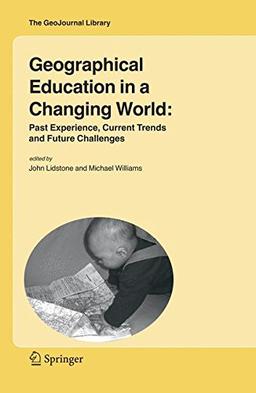 Geographical Education in a Changing World: Past Experience, Current Trends and Future Challenges (GeoJournal Library)