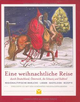 Eine weihnachtliche Reise durch Deutschland, Österreich, die Schweiz und Südtirol: Regionaltypische Bräuche, Lieder, Basteleien, Rezepte