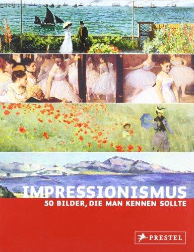 Impressionismus: 50 Bilder, die man kennen sollte