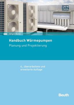 Handbuch Wärmepumpen: Planung und Projektierung (Beuth Praxis)