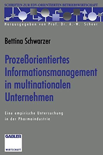 Prozeßorientiertes Informationsmanagement in multinationalen Unternehmen: Eine empirische Untersuchung in der Pharmaindustrie (Schriften zur EDV-orientierten Betriebswirtschaft)