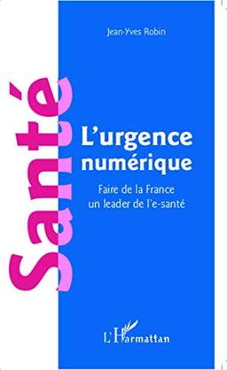 Santé : l'urgence numérique : faire de la France un leader de l'e-santé