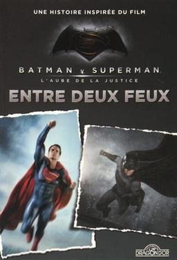 Batman v Superman, l'aube de la justice : entre deux feux : une histoire inspirée du film