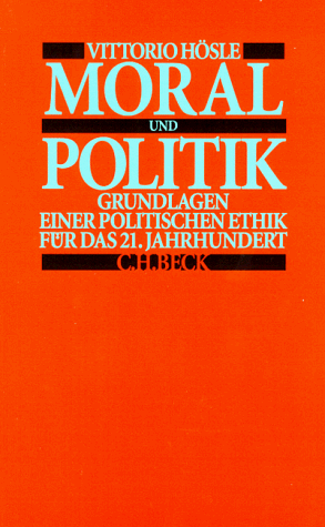 Moral und Politik: Grundlagen einer politischen Ethik für das 21. Jahrhundert