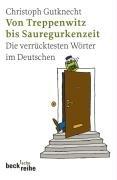 Von Treppenwitz bis Sauregurkenzeit. Die verrücktesten Wörter im Deutschen