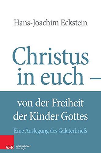 Christus in euch - Von der Freiheit der Kinder Gottes: Eine Auslegung des Galaterbriefes