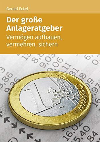 Der große Anlageratgeber: Vermögen aufbauen, vermehren, sichern