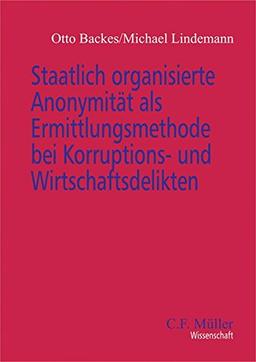 Staatlich organisierte Anonymität als Ermittlungsmethode bei Korruptions- und Wirtschaftsdelikten (C. F. Müller Wissenschaft)