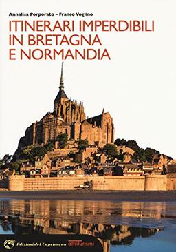 Itinerari imperdibili in Bretagna e Normandia (Altriturismi)