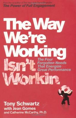 The Way We're Working Isn't Working: The Four Forgotten Needs That Energize Great Performance