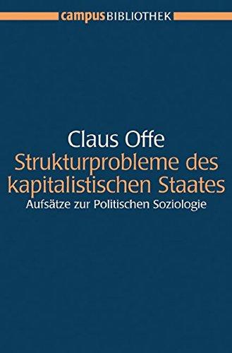 Strukturprobleme des kapitalistischen Staates: Aufsätze zur Politischen Soziologie Mit einem neuen Vor- und Nachwort von Claus Offe Herausgegeben und ... und Stephan Lessenich (Campus Bibliothek)