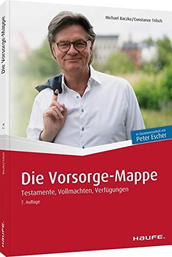 Die Vorsorge-Mappe: Testamente, Vollmachten, Verfügungen (Escher. Ihr MDR-Ratgeber bei Haufe)