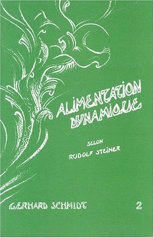 Alimentation dynamique : ce que la science spirituelle de Rudolf Steiner apporte à une nouvelle hygiène alimentaire. Vol. 2