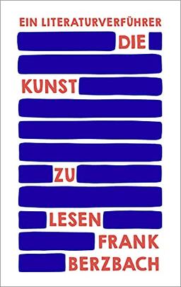 Die Kunst zu lesen: Ein Literaturverführer