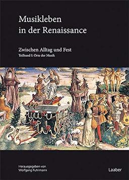 Musikleben in der Renaissance: Zwischen Alltag und Fest (Handbuch der Musik der Renaissance: In 6 Bänden)