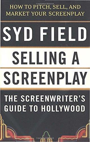 Selling a Screenplay: The Screenwriter's Guide to Hollywood