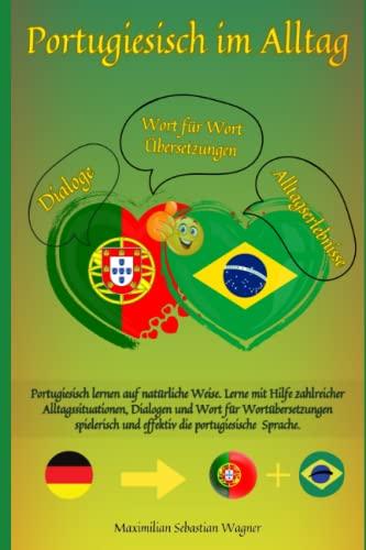 Portugiesisch im Alltag: Portugiesisch lernen auf natürliche Weise. Lerne mit Hilfe zahlreicher Alltagssituationen, Dialogen und einer Wort für ... und effektiv die portugiesische Sprache